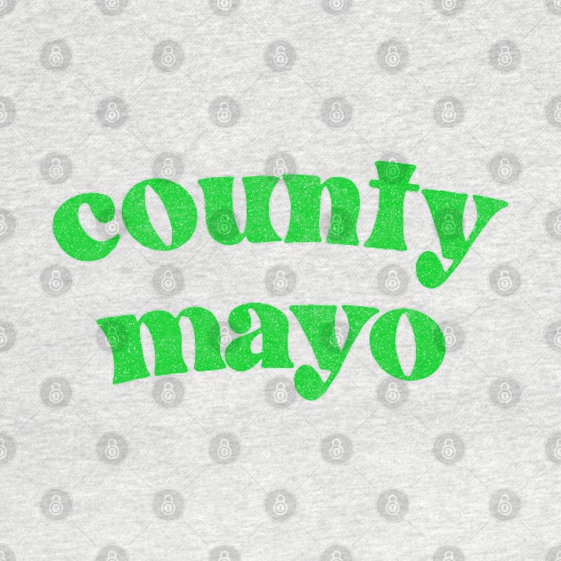 County Mayo - Irish Pride County Gift T-Shirt by feck!